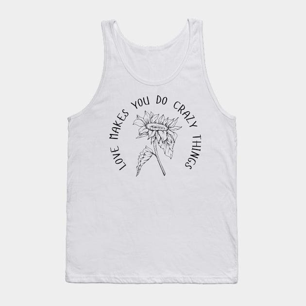 Love Makes You Do Crazy Things - Sunflower - Dainty Black Line Work - Floral Design Tank Top by SayWhatYouFeel